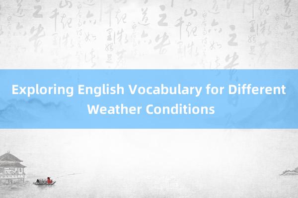 Exploring English Vocabulary for Different Weather Conditions